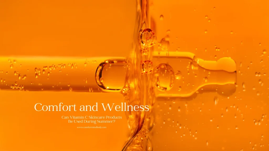 Can Vitamin C Skincare Products Be Used During Summer?