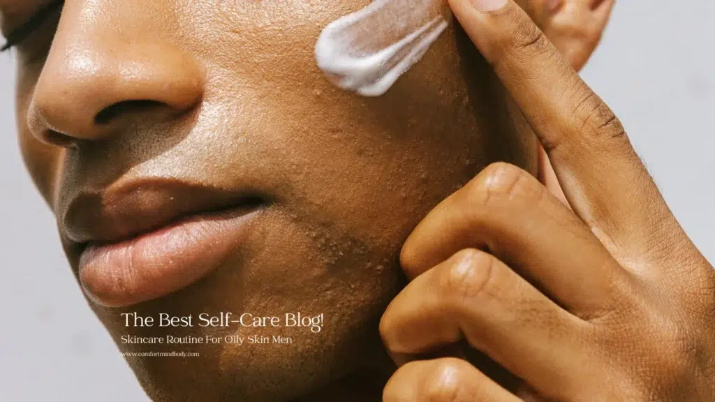 skincare routine for oily skin men