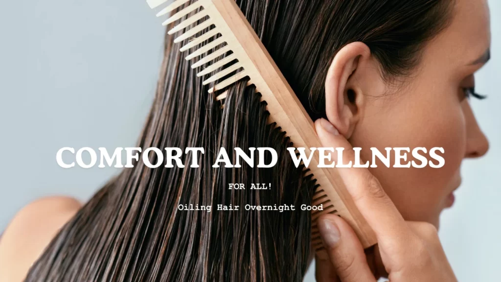 Truth: Is Oiling Hair Overnight Good or Bad? 1 Oiling Hair Overnight Good